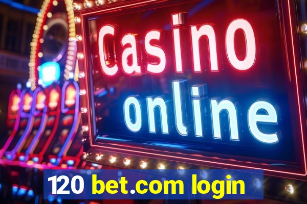 120 bet.com login